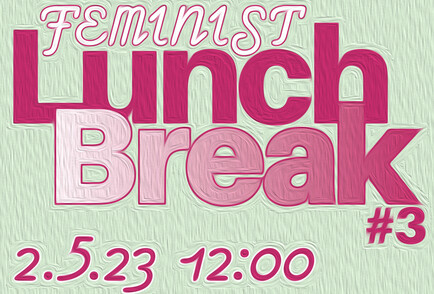 Feminist Lunch Break #3 - Safer Spaces